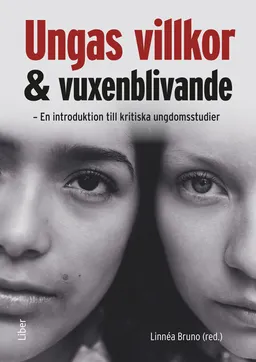 Ungas villkor och vuxenblivande : en introduktion till kritiska ungdomsstudier; Linnéa Bruno; 2024