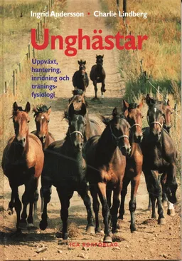 Unghästar : uppväxt, hantering, inridning och träningsfysiologi; Ingrid Andersson, Charlie Lindberg; 1999