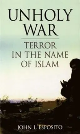 Unholy war : terror in the name of Islam; John L. Esposito; 2002