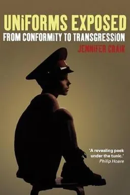 Uniforms Exposed : from conformity to transgression; Jennifer Craik; 2005