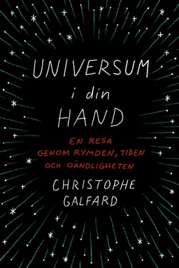 Universum i din hand : en resa genom rymden, tiden och oändligheten; Christophe Galfard; 2016