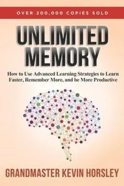 Unlimited memory : how to use advanced learning strategies to learn faster, remember more and be more productive; Kevin Horsley; 2016