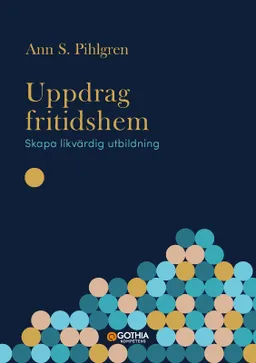 Uppdrag fritidshem : skapa likvärdig utbildning; Ann S. Pihlgren; 2023