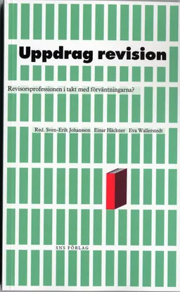 Uppdrag revision : revisorsproffesionen i takt med förväntningarna?; Sven-Erik Johansson, Einar Häckner, Eva Wallerstedt; 2005