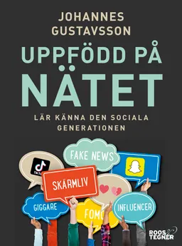 Uppfödd på nätet : lär känna den sociala generationen; Johannes Gustavsson; 2019