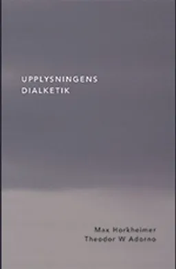 Upplysningens dialektik; Max Horkheimer, Theodor W. Adorno; 2012