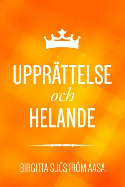 Upprättelse och helande; Birgitta Sjöström Aasa; 2017