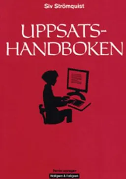 Uppsatshandboken : råd och regler för utformningen av examensarbeten och vetenskapliga uppsatser; Siv Strömquist; 2006