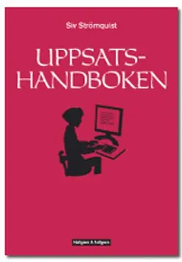 Uppsatshandboken : råd och regler för utformningen av examensarbeten och vetenskapliga uppsatser; Siv Strömquist; 2010