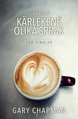 Upptäck kärlekens olika språk - för singlar; Gary Chapman; 2016