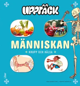 Upptäck Människan - Kropp och Hälsa; Kerstin Naenfeldt, Inga Hansen Puke; 2011