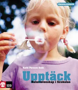 Upptäck naturvetenskap i förskolan; Karin Persson Gode; 2008