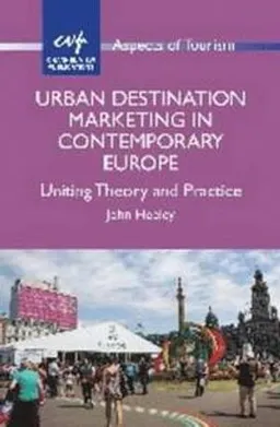 Urban destination marketing in contemporary Europe : uniting theory and practice; John Heeley; 2015