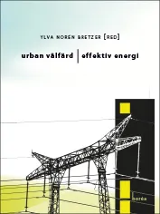 Urban välfärd, effektiv energi; Ylva Norén Bretzer, Carolina Hiller, Eva-Lotta Kurkinen, David Langlet, Joshua Prentice, Anders Sandoff, Marie Thynell; 2016