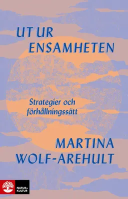 Ut ur ensamheten : Strategier och förhållningssätt; Martina Wolf-Arehult; 2023