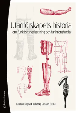 Utanförskapets historia : om funktionsnedsättning och funktionshinder; Stig Larsson, Kristina Engwall; 2012