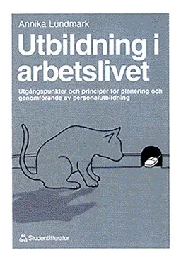 Utbildning i arbetslivet - Utgångspunkter och principer för planering och genomförande av personalutbildn.; Annika Lundmark; 1998