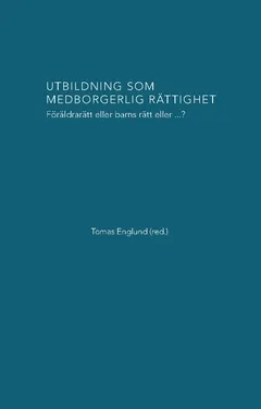 Utbildning som medborgerlig rättighet : föräldrarätt eller barns rätt eller...?; Tomas Englund; 2022