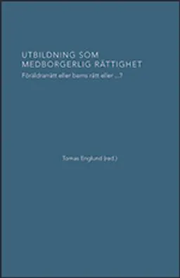 Utbildning som medborgerlig rättighet : föräldrarrätt eller barns rätt eller...?; Ylva Bergström, Tomas Englund, Lars Erikson, Viktor Johansson, Ann Quennerstedt, Joachim Rosenquist, Klas Roth, Ninni Wahlström; 2011