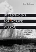 Utbildningens förändrade villkor - nya perspektiv på kunskap, bildning och demokrati; Bernt Gustavsson; 2009