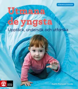 Utmana de yngsta : upptäck, undersök och utforska; Karin Persson Gode; 2018