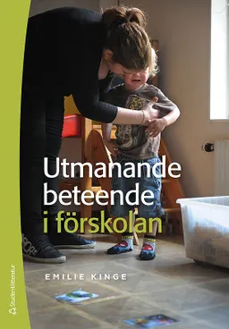 Utmanande beteende i förskolan; Emilie Kinge; 2016