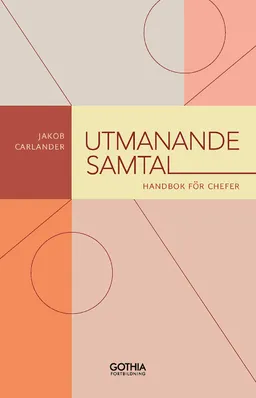 Utmanande samtal : handbok för chefer; Jakob Carlander; 2020