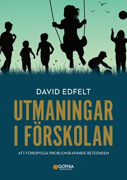 Utmaningar i förskolan : att förebygga problemskapande beeende; David Edfelt; 2019