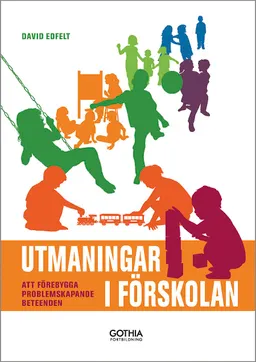 Utmaningar i förskolan : Att förebygga problemskapande beteenden; David Edfelt; 2015