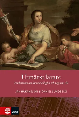 Utmärkt lärare : forskningen om lärarskicklighet och vägarna dit; Jan Håkansson, Daniel Sundberg; 2023