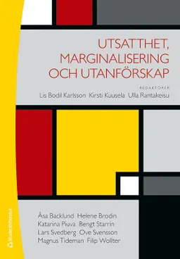 Utsatthet, marginalisering och utanförskap; Lis-Bodil Karlsson, Kirsti Kuusela, Ulla Rantakeisu, Åsa Backlund, Helene Brodin, Katarina Piuva, Bengt Starrin, Lars Svedberg, Ove Svensson, Magnus Tideman, Filip Wollter; 2013