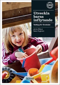 Utveckla barns inflytande : verktyg för förskolan; Jenny Biteus, Teres Engholm; 2016