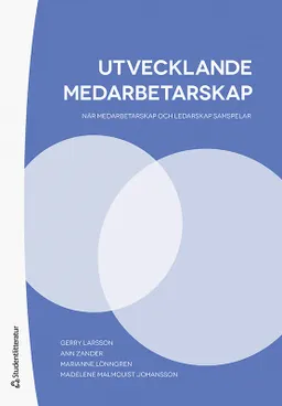 Utvecklande medarbetarskap : när medarbetarskap och ledarskap samspelar; Gerry Larsson, Ann Zander, Marianne Lönngren, Madelene Malmquist Johansson; 2022