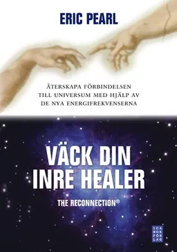 Väck din inre healer : återskapa förbindelsen till universum med hjälp av de nya energifrekvenserna; Eric Pearl; 2008