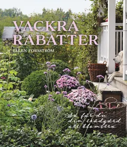 Vackra rabatter : så får du din trädgård att blomstra; Ellen Forsström; 2019