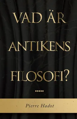 Vad är antikens filosofi?; Pierre Hadot; 2015