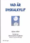 Vad är dyskalkyli?: en bok om matematiksvårigheter : orsaker, diagnos och hjälp; Björn Adler; 2001