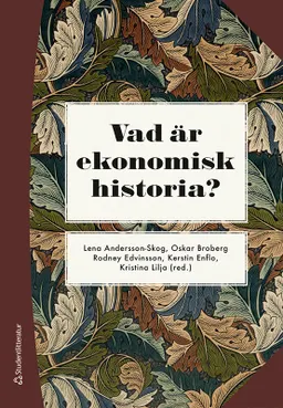 Vad är ekonomisk historia?; Lena Andersson-Skog, Oskar Broberg, Rodney Edvinsson, Kerstin Enflo, Kristina Lilja, Lars Ahnland, Lars Fredrik Andersson, Erik Bengtsson, Martin Dribe, Susanna Fellman, Ellen Hillbom, Ann Ighe, Astrid Kander, Tobias Karlsson, Magnus Lindmark, Malin Nilsson, Jan Ottosson, Svante Prado, Paulina Rytkönen, Klas Rönnbäck, Maria Stanfors, Jonathan Svanlund, Anna Tegunimataka, Daniel Waldenström, Anders Ögren; 2020