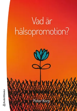 Vad är hälsopromotion?; Peter Korp; 2016