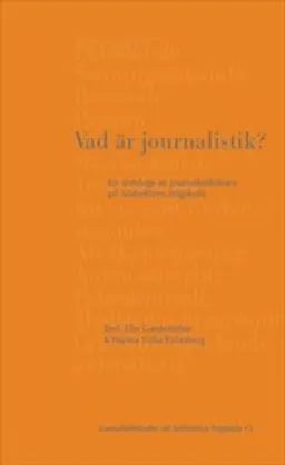 Vad är journalistik? : en antologi av journalistiklärare på Södertörns högskola; Elin Gardeström, Hanna Sofia Rehnberg; 2020