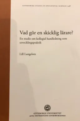 Vad gör en skicklig lärare?: en studie om kollegial handledning som utvecklingspraktikVolym 348 av Göteborg studies in educational sciences, ISSN 0436-1121; Lill Langelotz; 2013