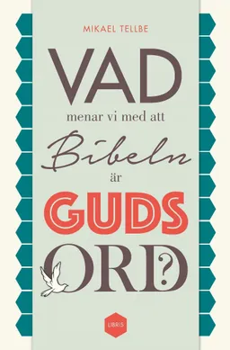 Vad menar vi med att Bibeln är Guds ord?; Mikael Tellbe; 2015