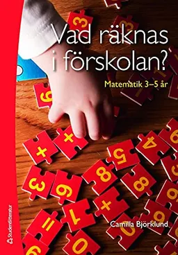 Vad räknas i förskolan? - Matematik 3-5 år; Camilla Björklund; 2013