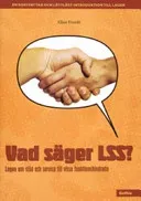 Vad säger LSS?: lagen om stöd och service till vissa funktionshindrade : [en kortfattad och lättläst introduktion till lagen]; Allan Everitt; 2005