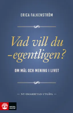 Vad vill du - egentligen? : om mål och mening i livet; Erica Falkenström; 2017