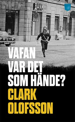 Vafan var det som hände?; Clark Olofsson; 2016