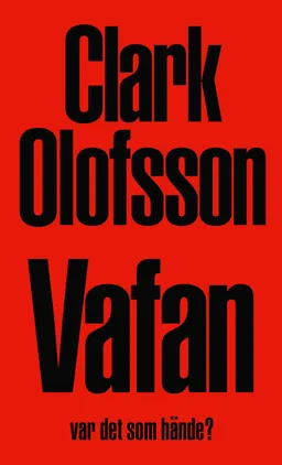 Vafan var det som hände? D. 2; Clark Olofsson; 2016