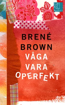 Våga vara operfekt; Brené Brown; 2016