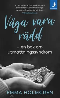 Våga vara rädd : en bok om utmattningssyndrom.; Emma Holmgren; 2019