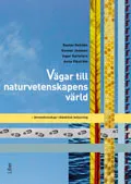 Vägar till naturvetenskapens värld : ämneskunskaper i didaktisk belysning; Inger Karlefors, Gustav Helldén, Gunnar Jonsson, Anna Vikström; 2010